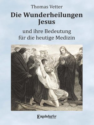 cover image of Die Wunderheilungen Jesus und ihre Bedeutung für die heutige Medizin